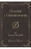 Olivier l'Orphéoniste (Classic Reprint)