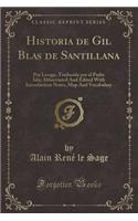 Historia de Gil Blas de Santillana: Por Lesage, Traducida Por El Padre Isla; Abbreviated and Edited with Introduction Notes, Map and Vocabulary (Classic Reprint)(Spanish)