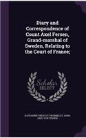 Diary and Correspondence of Count Axel Fersen, Grand-marshal of Sweden, Relating to the Court of France;
