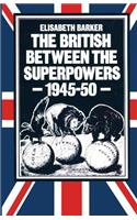 The British between the Superpowers, 1945–50: (English)