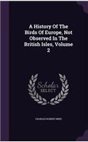 A History Of The Birds Of Europe, Not Observed In The British Isles, Volume 2