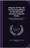 Memoirs Of The Life And Correspondence Of The Reverend Christian Frederick Swartz