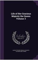 Life of Her Gracious Majesty the Queen Volume 3