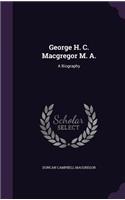 George H. C. Macgregor M. A.