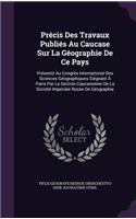 Précis Des Travaux Publiés Au Caucase Sur La Géographie De Ce Pays