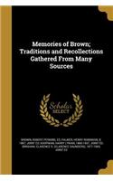 Memories of Brown; Traditions and Recollections Gathered From Many Sources