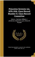 Princeton Seventy-six, 1876-1916. Class Record Number X. Class Record Committee