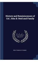 History and Reminiscenses of Col. John B. Reid and Family