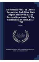 Selections From The Letters, Despatches And Other State Papers Preserved In The Foreign Department Of The Government Of India, 1772-1785; Volume 1
