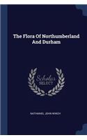 The Flora Of Northumberland And Durham