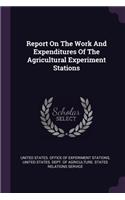 Report On The Work And Expenditures Of The Agricultural Experiment Stations