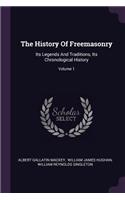 The History Of Freemasonry: Its Legends And Traditions, Its Chronological History; Volume 1