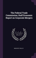 Federal Trade Commission; Staff Economic Report on Corporate Mergers