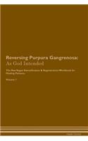 Reversing Purpura Gangrenosa: As God Intended The Raw Vegan Plant-Based Detoxification & Regeneration Workbook for Healing Patients. Volume 1
