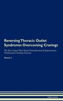 Reversing Thoracic Outlet Syndrome: Overcoming Cravings The Raw Vegan Plant-Based Detoxification & Regeneration Workbook for Healing Patients. Volume 3