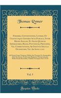 Foedera, Conventiones, Literæ, Et Cujuscunque Generis ACTA Publica, Inter Reges Angliæ, Et Alios Quosuis Imperatores, Reges, Pontifices, Principes, Vel Communitates, AB Ineunte Sæculo Duodecimo, Viz. AB Anno 1101, Vol. 5: Ad Nostra Usque Tempora, Habit