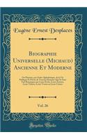 Biographie Universelle (Michaud) Ancienne Et Moderne, Vol. 26: Ou Histoire, Par Ordre AlphabÃ©tique, de la Vie Publique Et PrivÃ©e de Tous Les Hommes Qui Se Sont Fait Remarquer Par Leurs Ã?crits, Leurs Actions, Leurs Talents, Leurs Vertus Ou Leurs 