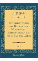 Unterhaltungen Mit Gott in Den Morgen-Und Abendstunden Auf Jeden Tag Des Jahres, Vol. 2 (Classic Reprint)