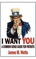 I Want You: A Common Sense Guide for Patriots(English)