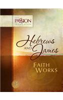 Hebrews and James: Faith Works-OE: Passion Translation(Passion Translation)