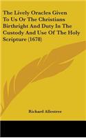 The Lively Oracles Given To Us Or The Christians Birthright And Duty In The Custody And Use Of The Holy Scripture (1678)