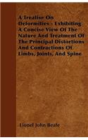 A Treatise On Deformities - Exhibiting A Concise View Of The Nature And Treatment Of The Principal Distortions And Contractions Of Limbs, Joints, And Spine: (English)