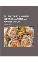 Ellen Terry and Her Impersonations. an Appreciation