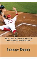 The 75% Winning System for Sports Gambling