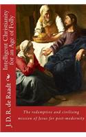 Intelligent Christianity for an Age of Folly
