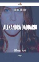 The New Best Thing Alexandra Daddario - 53 Success Secrets