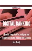 Digital Banking - Simple Steps to Win, Insights and Opportunities for Maxing Out Success