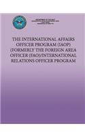 The International Affairs Officer Program (IAOP) Formerly the Foreign Area Officer (FAO)/ International Relations Officer Program