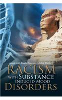 Racism with Substance Induced Mood Disorders