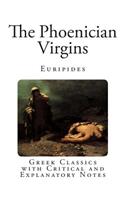 The Phoenician Virgins: Greek Classics with Critical and Explanatory Notes