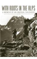 With Roots in the Alps: A Memoir of an Unusual Childhood(English)