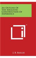 An Outline Of The Idealistic Construction Of Experience