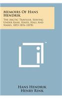 Memoirs of Hans Hendrik: The Arctic Traveler, Serving Under Kane, Hayes, Hall and Nares, 1853-1876 (1878)