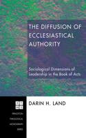 The Diffusion of Ecclesiastical Authority: (90 Princeton Theological Monograph)