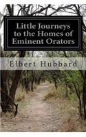 Little Journeys to the Homes of Eminent Orators: Little Journeys to the Homes of the Great Volume 7