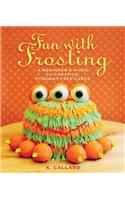 Fun with Frosting: A Beginner's Guide to Decorating Creative, Fondant-Free Cakes