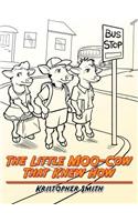 Little MOO-Cow That Knew How