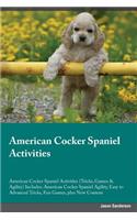 American Cocker Spaniel Activities American Cocker Spaniel Activities (Tricks, Games & Agility) Includes: American Cocker Spaniel Agility, Easy to Advanced Tricks, Fun Games, Plus New Content