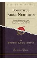 Bountiful Ridge Nurseries: Growers of the World's Finest Fruit Trees and Berry Plants; Our Complete Price List for Fall 1940 (Classic Reprint)