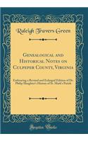 Genealogical and Historical Notes on Culpeper County, Virginia: Embracing a Revised and Enlarged Edition of Dr. Philip Slaughter's History of St. Mark's Parish (Classic Reprint): Embracing a Revised and Enlarged Edition of Dr. Philip Slaughter's History of St. Mark's Parish (Classic Reprint)