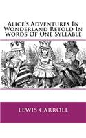 Alice's Adventures In Wonderland Retold In Words Of One Syllable