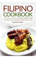 Filipino Cookbook - 25 Delicious Recipes to Enjoy Filipino Food: Get Ready to Experience Delicious Filipino Culture of Food