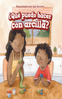 ¿Qué Puedo Hacer Con Arcilla? (What Can I Make with Clay?)