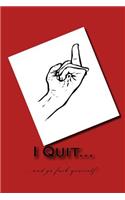 I Quit!