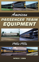 American Passenger Train Equipment 1940s-1980s