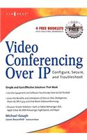 Video Conferencing over IP: Configure, Secure, and Troubleshoot